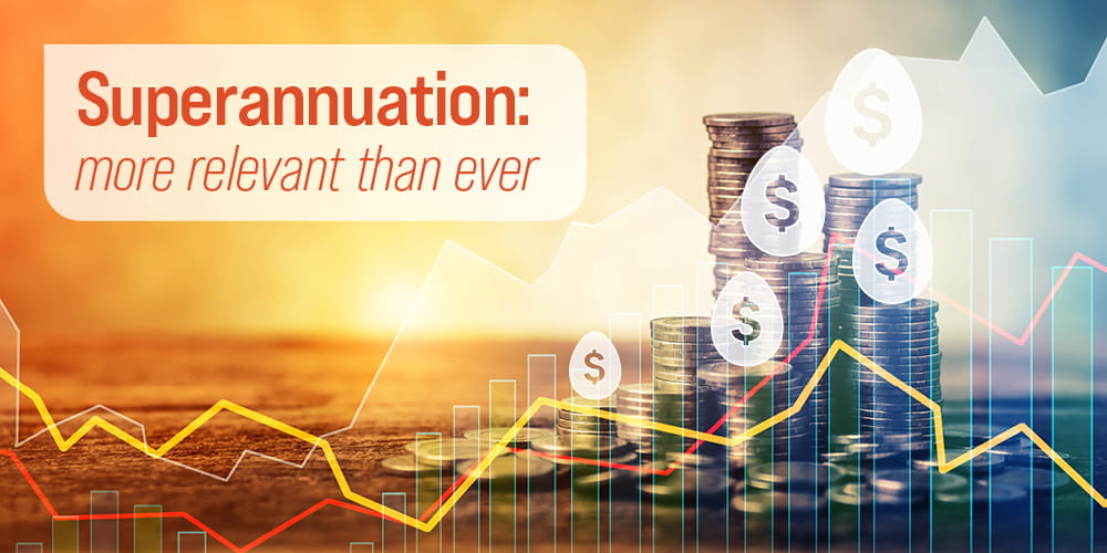Superannuation- more relevant than ever